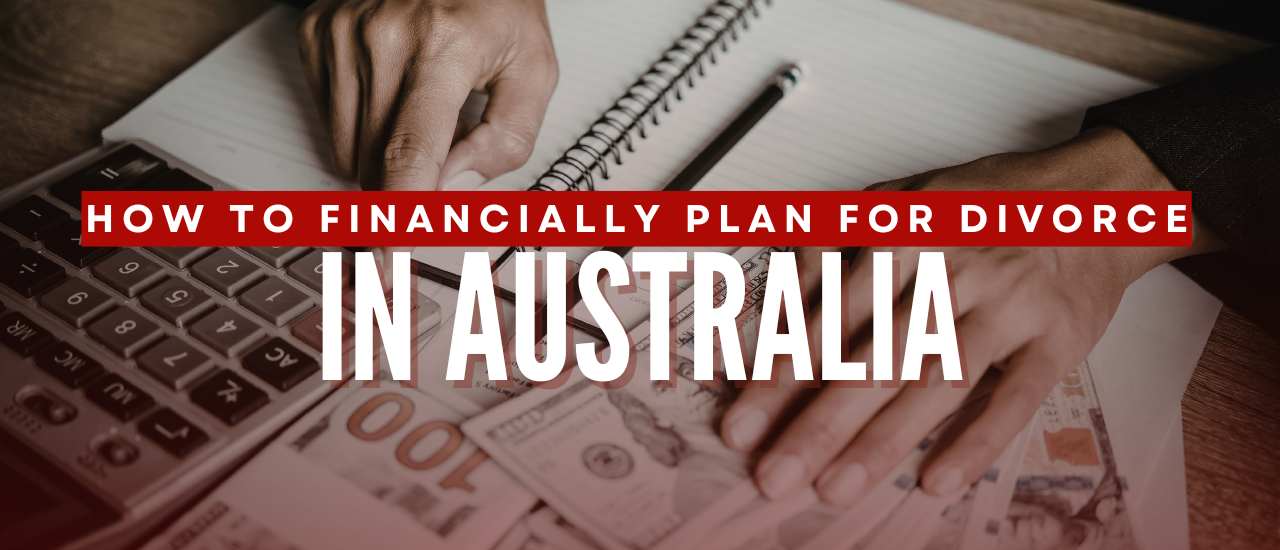 How to Financially Plan for Divorce in Australia