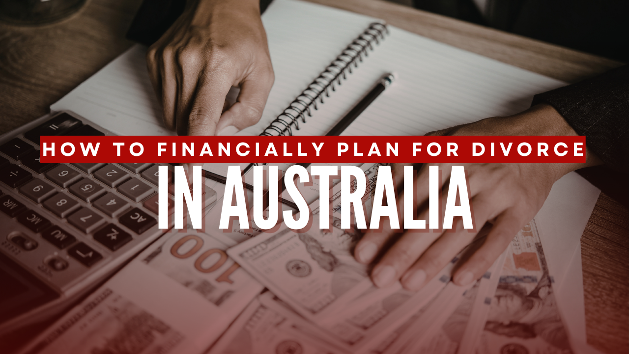 How to Financially Plan for Divorce in Australia