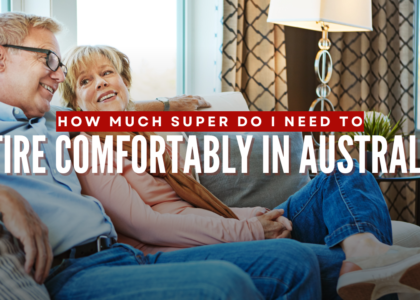 How Much Super Do I Need to Retire Comfortably in Australia